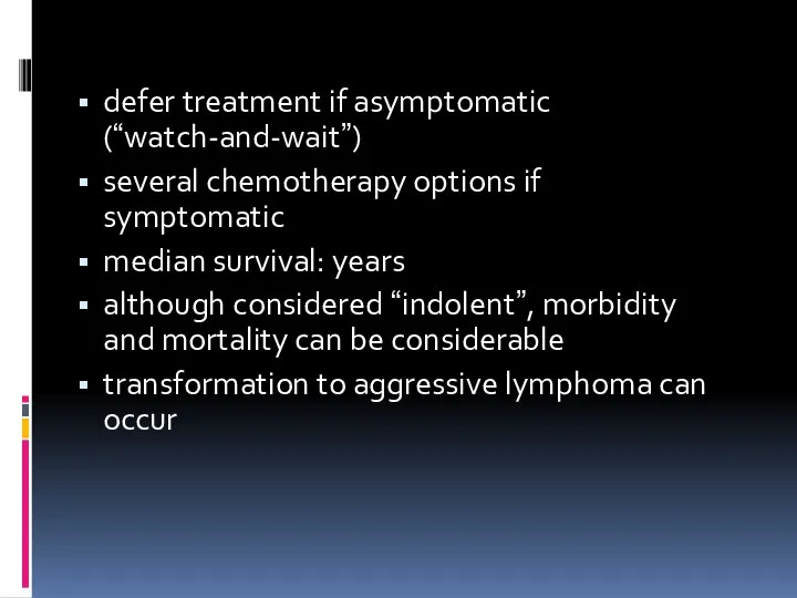 defer treatment if asymptomatic (“watch-and-wait”) several chemotherapy options if symptomatic