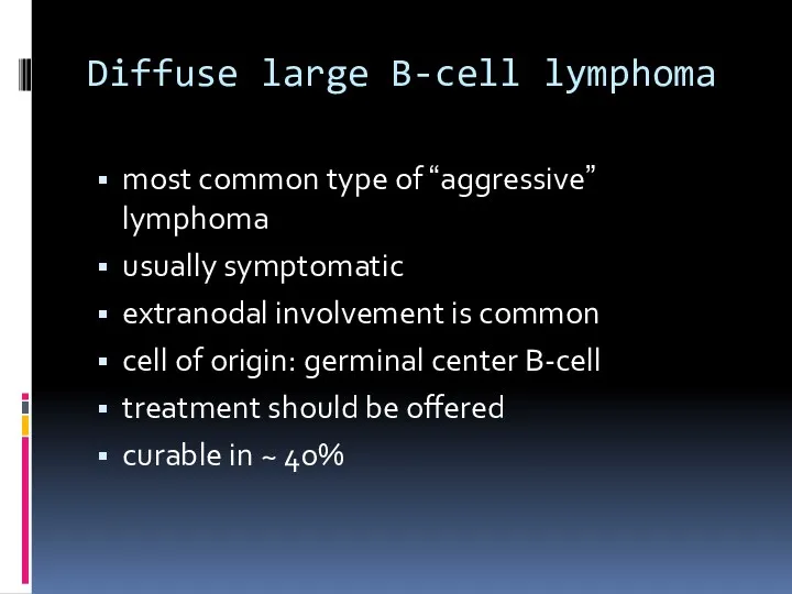 Diffuse large B-cell lymphoma most common type of “aggressive” lymphoma