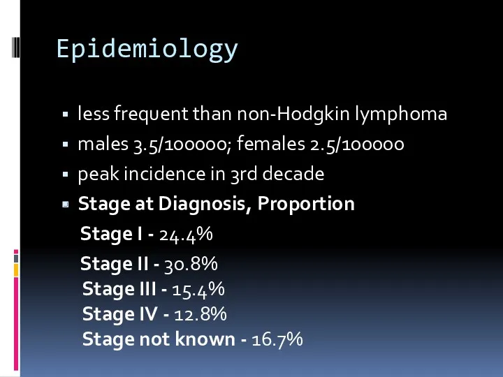 Epidemiology less frequent than non-Hodgkin lymphoma males 3.5/100000; females 2.5/100000