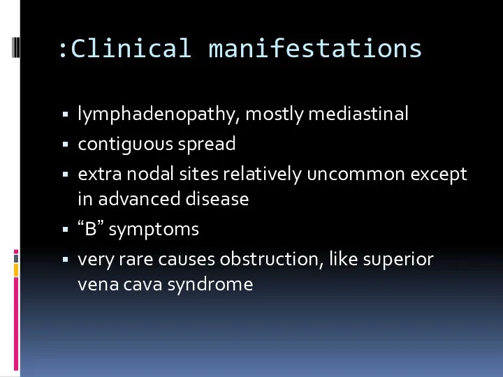 Clinical manifestations: lymphadenopathy, mostly mediastinal contiguous spread extra nodal sites