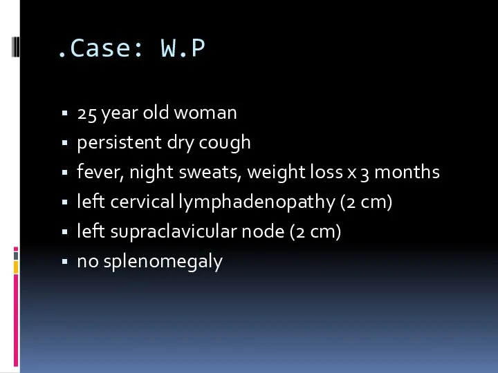 Case: W.P. 25 year old woman persistent dry cough fever,