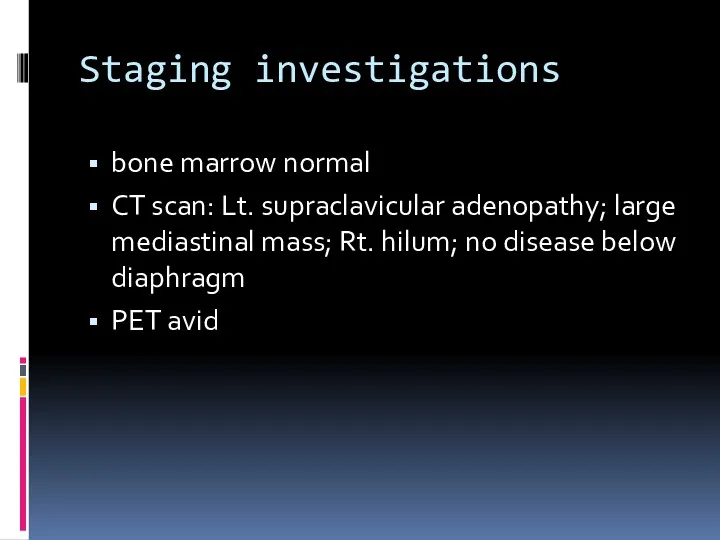 Staging investigations bone marrow normal CT scan: Lt. supraclavicular adenopathy;
