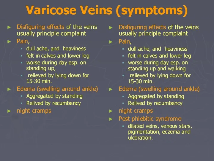 Varicose Veins (symptoms) Disfiguring effects of the veins usually principle