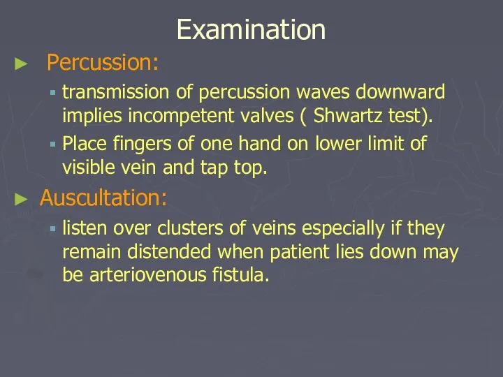 Examination Percussion: transmission of percussion waves downward implies incompetent valves