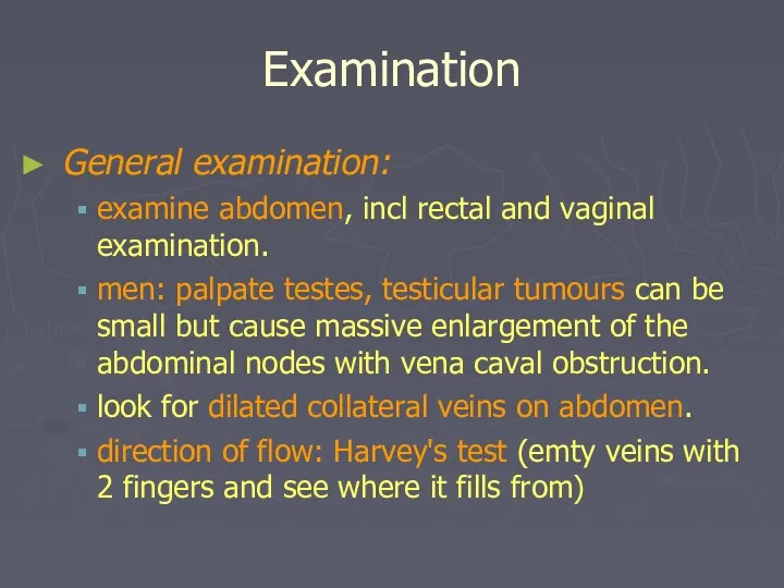 Examination General examination: examine abdomen, incl rectal and vaginal examination.