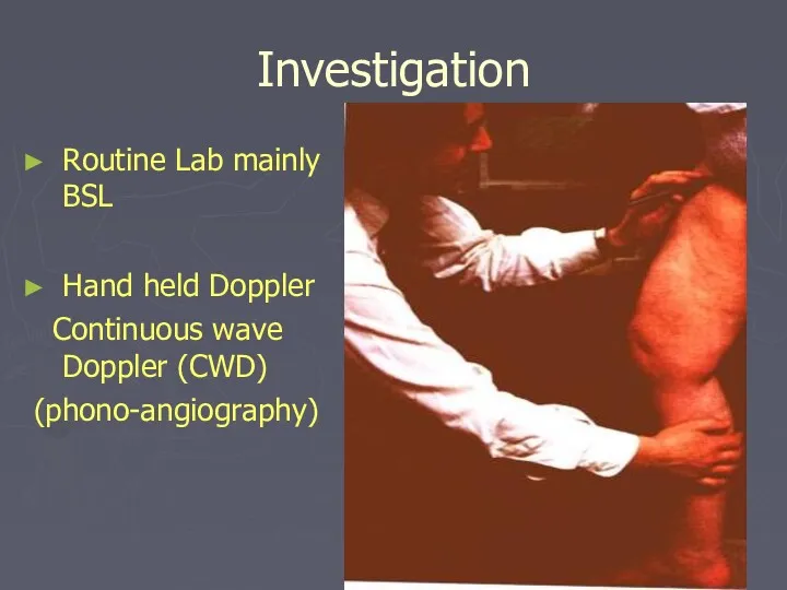 Investigation Routine Lab mainly BSL Hand held Doppler Continuous wave Doppler (CWD) (phono-angiography)