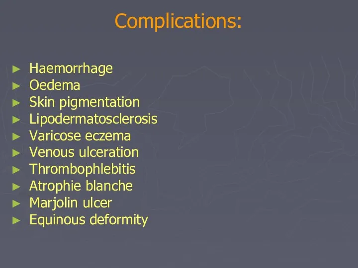 Complications: Haemorrhage Oedema Skin pigmentation Lipodermatosclerosis Varicose eczema Venous ulceration