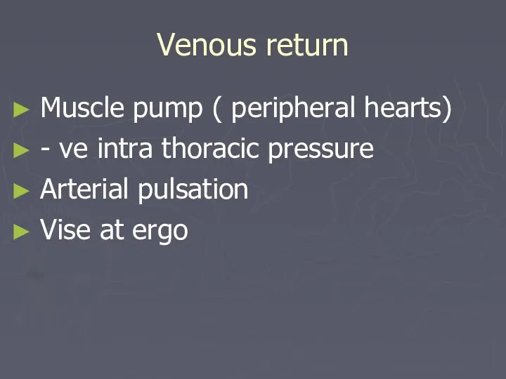 Venous return Muscle pump ( peripheral hearts) - ve intra