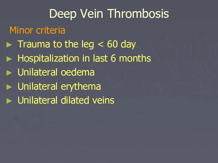 Deep Vein Thrombosis Minor criteria Trauma to the leg Hospitalization