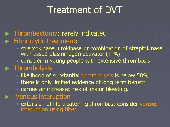 Treatment of DVT Thrombectomy; rarely indicated Fibrinolytic treatment: streptokinase, urokinase