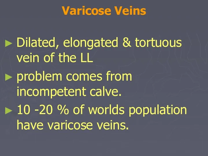 Varicose Veins Dilated, elongated & tortuous vein of the LL