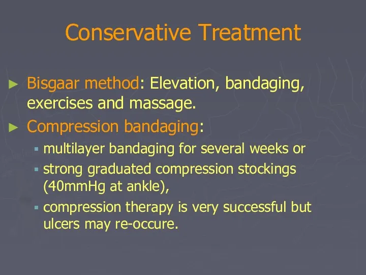 Conservative Treatment Bisgaar method: Elevation, bandaging, exercises and massage. Compression