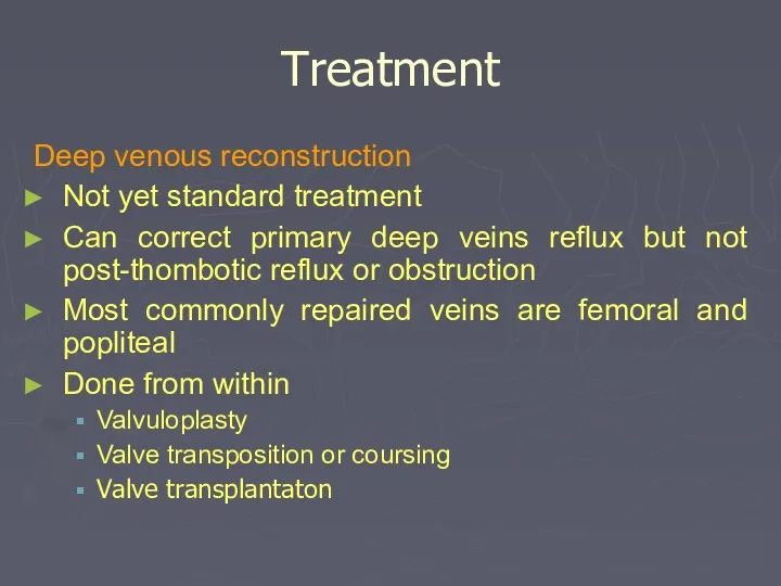 Treatment Deep venous reconstruction Not yet standard treatment Can correct