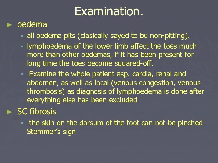 Examination. oedema all oedema pits (clasically sayed to be non-pitting).