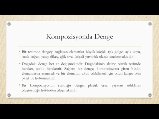 Kompozisyonda Denge Bir resimde dengeyi sağlayan elemanlar büyük-küçük, ışık-gölge, açık-koyu,