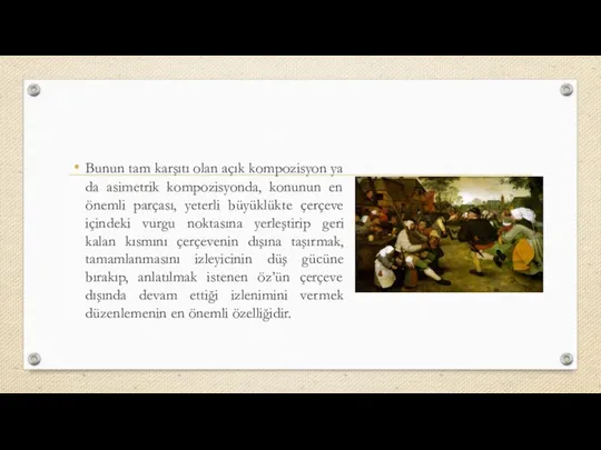 Bunun tam karşıtı olan açık kompozisyon ya da asimetrik kompozisyonda,