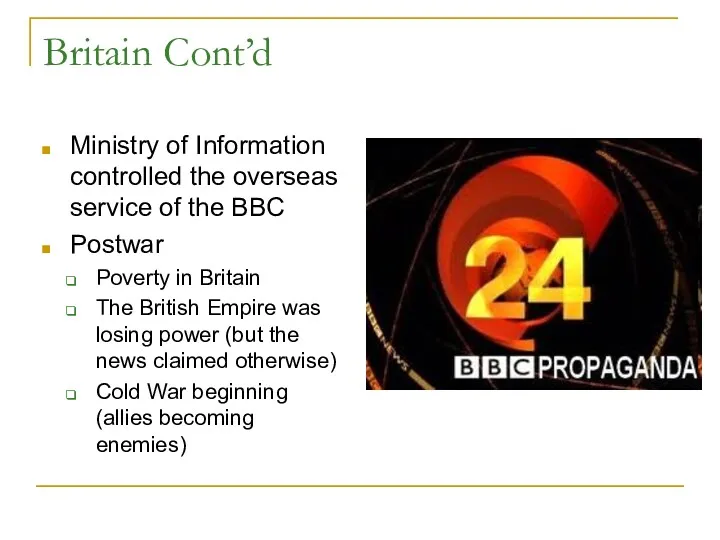 Britain Cont’d Ministry of Information controlled the overseas service of