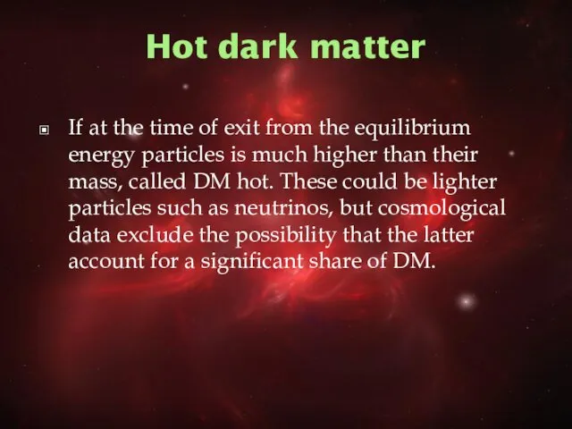 Hot dark matter If at the time of exit from the equilibrium energy
