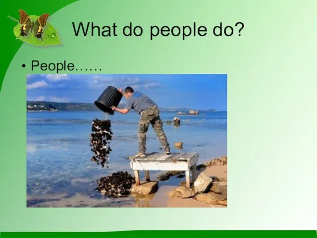 What do people do? People……