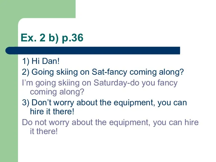 Ex. 2 b) p.36 1) Hi Dan! 2) Going skiing