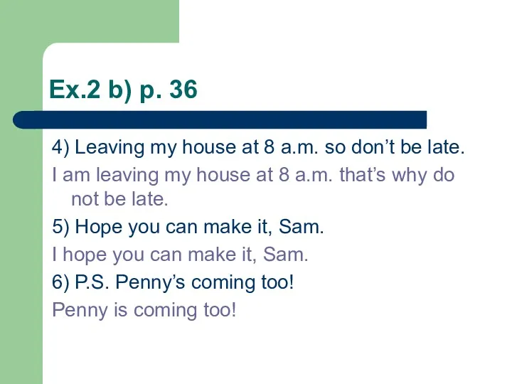 Ex.2 b) p. 36 4) Leaving my house at 8