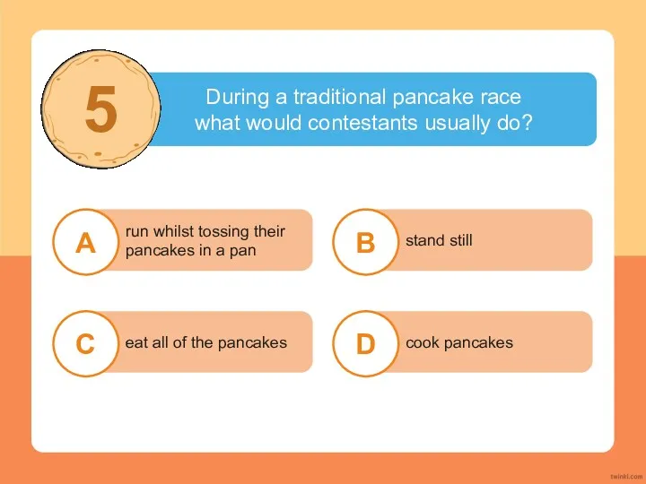 During a traditional pancake race what would contestants usually do?