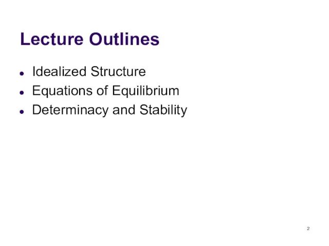 Lecture Outlines Idealized Structure Equations of Equilibrium Determinacy and Stability