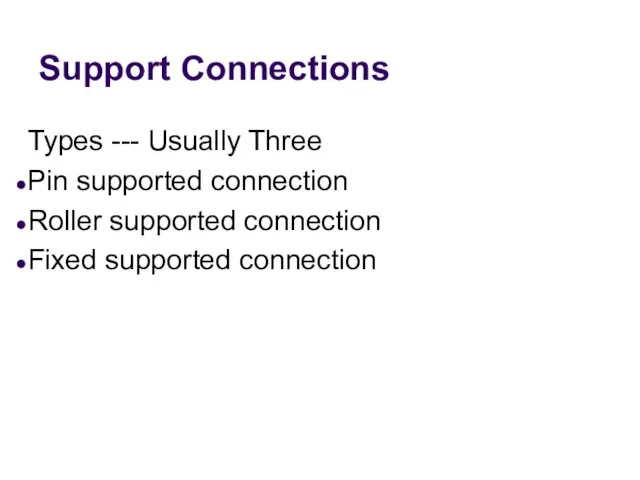 Support Connections Types --- Usually Three Pin supported connection Roller supported connection Fixed supported connection