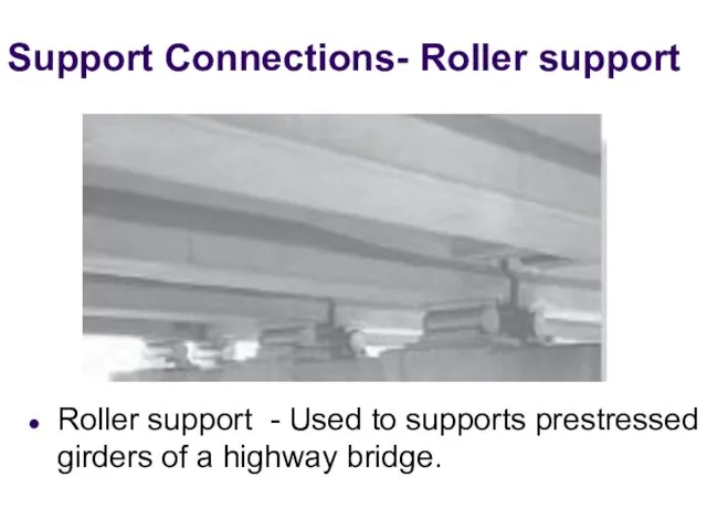 Support Connections- Roller support Roller support - Used to supports prestressed girders of a highway bridge.