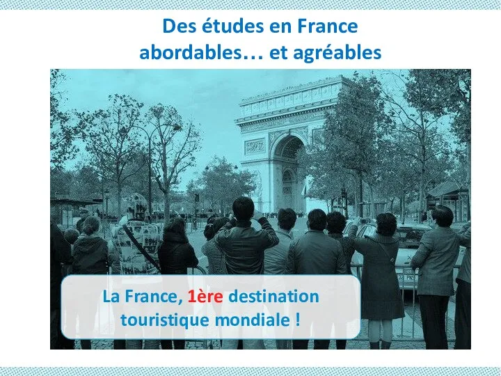 Des études en France abordables… et agréables La France, 1ère destination touristique mondiale !