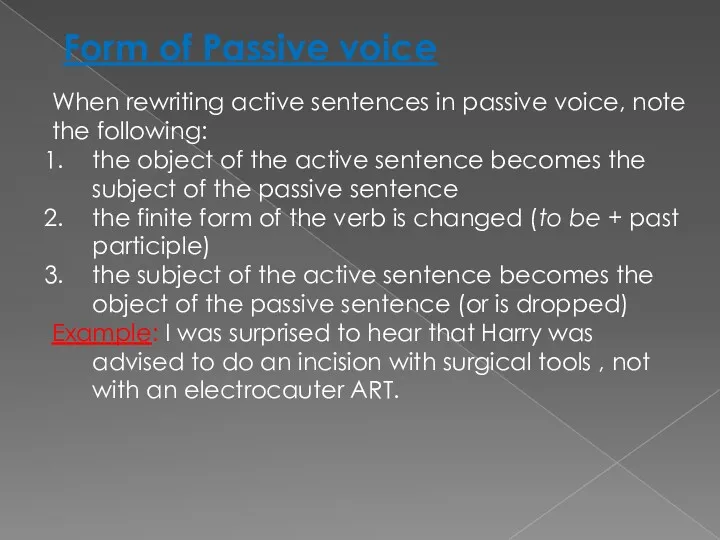 When rewriting active sentences in passive voice, note the following: