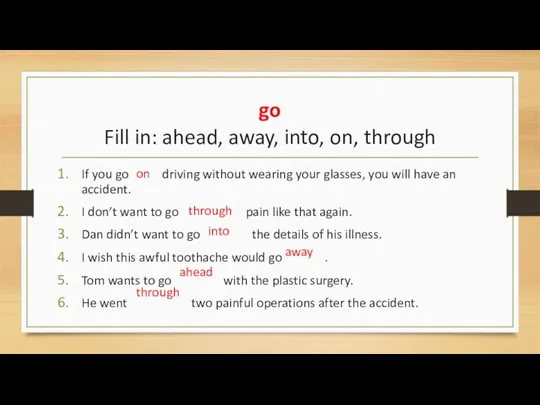 go Fill in: ahead, away, into, on, through If you
