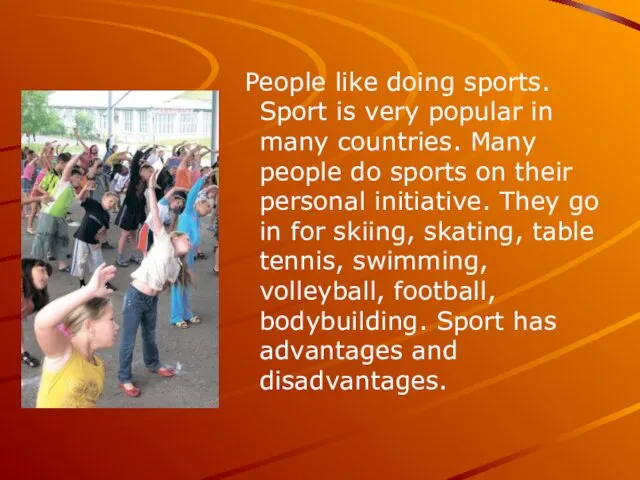 People like doing sports. Sport is very popular in many countries. Many people