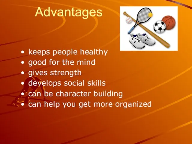 Advantages keeps people healthy good for the mind gives strength develops social skills
