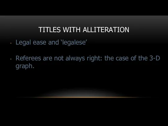 TITLES WITH ALLITERATION Legal ease and ‘legalese’ Referees are not