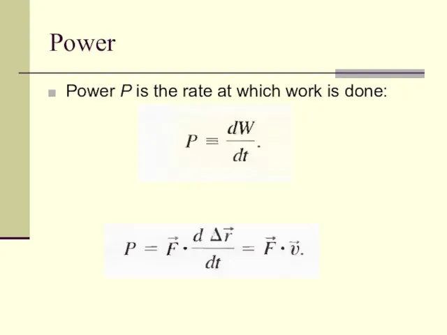 Power Power P is the rate at which work is done: