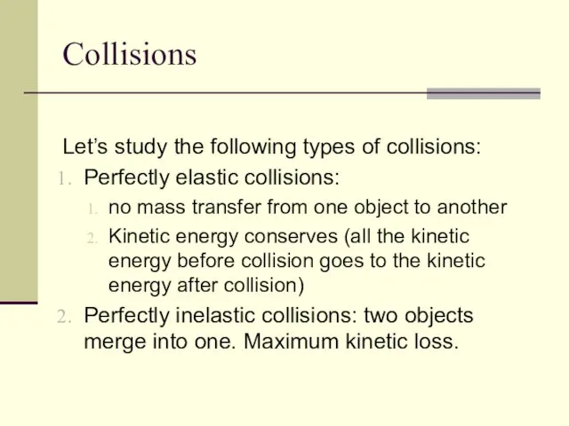 Collisions Let’s study the following types of collisions: Perfectly elastic