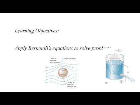 Learning Objectives: Apply Bernoulli’s equations to solve problems.