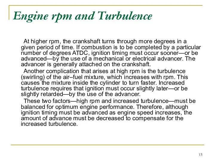 Engine rpm and Turbulence At higher rpm, the crankshaft turns
