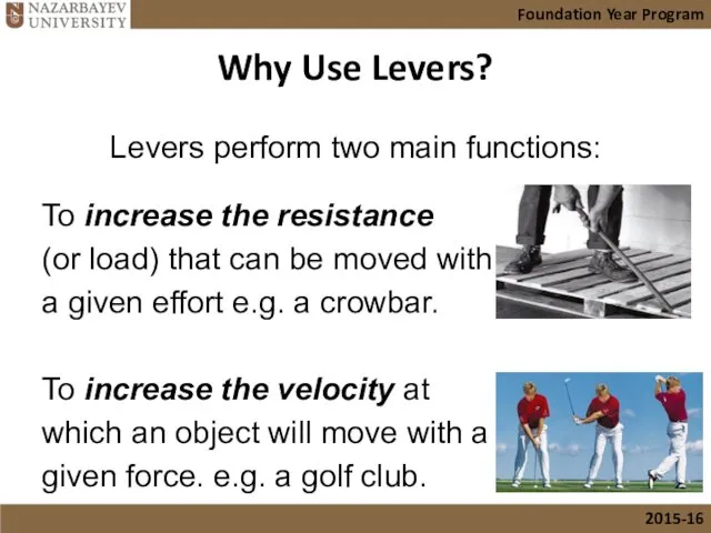 Why Use Levers? Levers perform two main functions: To increase