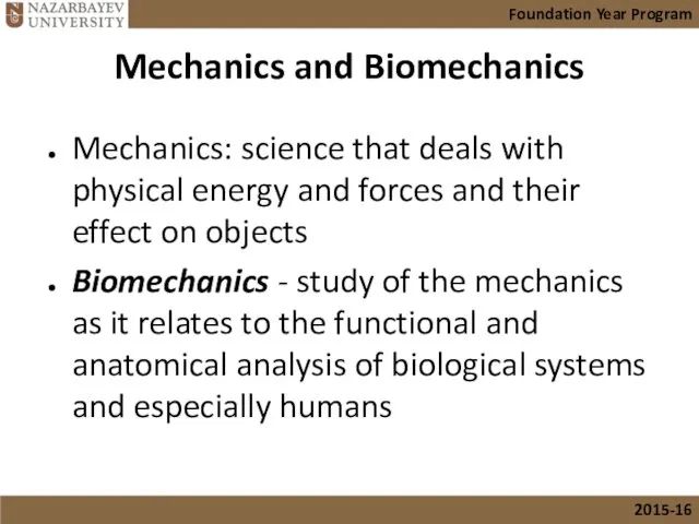 Mechanics and Biomechanics Mechanics: science that deals with physical energy