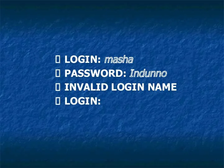 LOGIN: masha PASSWORD: Indunno INVALID LOGIN NAME LOGIN: