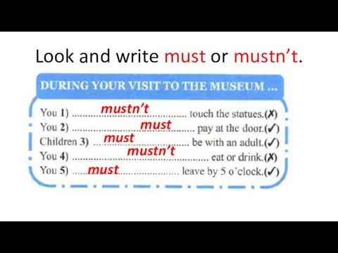 Look and write must or mustn’t. mustn’t must must mustn’t must