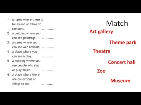 Match Theme park Theatre Concert hall Art gallery Museum Zoo