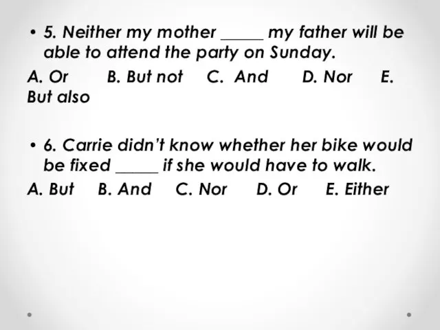 5. Neither my mother _____ my father will be able