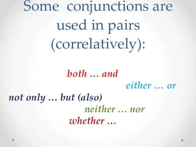 Some conjunctions are used in pairs (correlatively): both … and