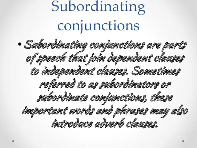 Subordinating conjunctions Subordinating conjunctions are parts of speech that join