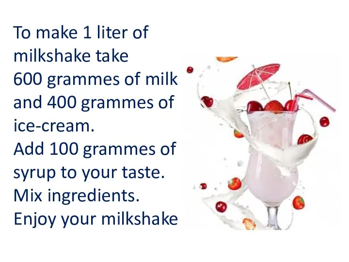 To make 1 liter of milkshake take 600 grammes of