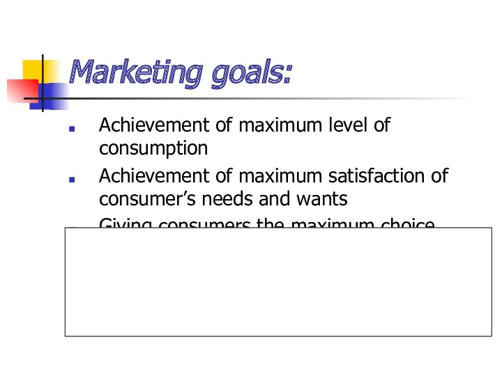 Marketing goals: Achievement of maximum level of consumption Achievement of