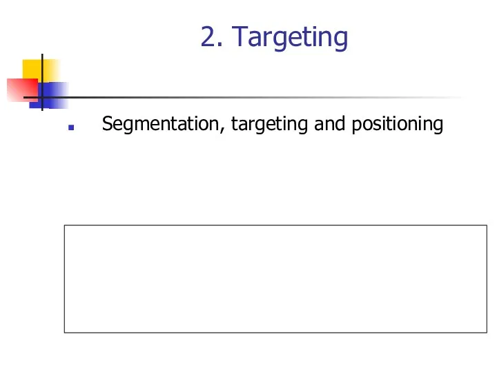 2. Targeting Segmentation, targeting and positioning